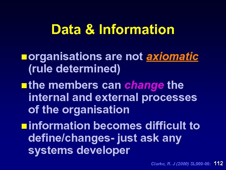 Data & Information n organisations are not axiomatic (rule determined) n the members can