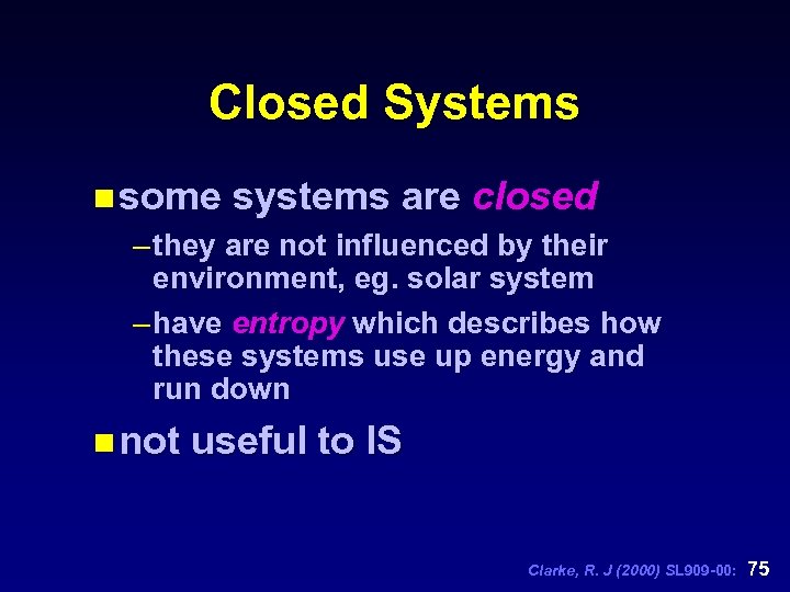 Closed Systems n some systems are closed – they are not influenced by their