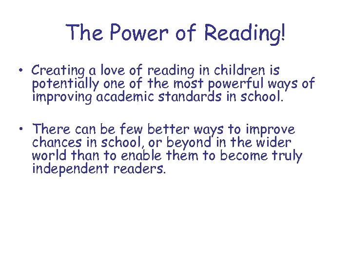 The Power of Reading! • Creating a love of reading in children is potentially