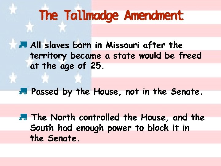The Tallmadge Amendment p All slaves born in Missouri after the territory became a