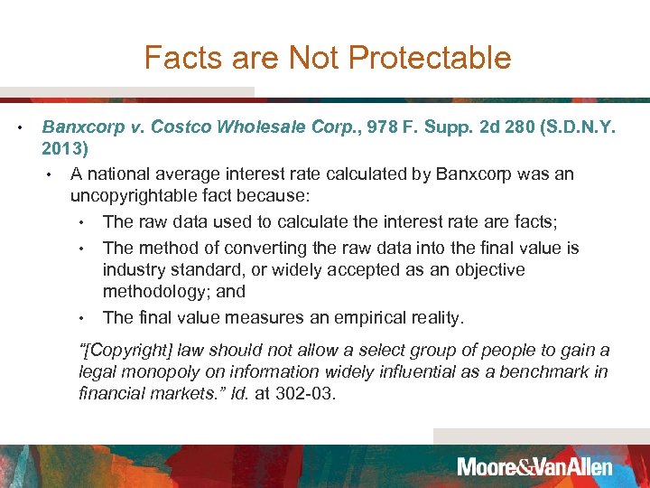 Facts are Not Protectable • Banxcorp v. Costco Wholesale Corp. , 978 F. Supp.