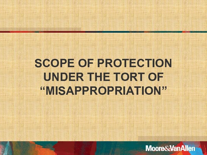 SCOPE OF PROTECTION UNDER THE TORT OF “MISAPPROPRIATION” 
