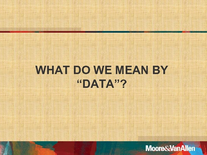 WHAT DO WE MEAN BY “DATA”? 