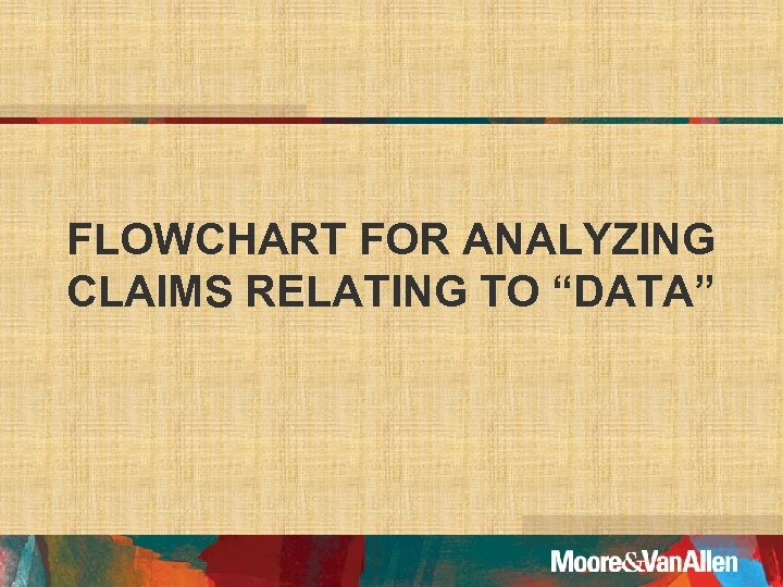 FLOWCHART FOR ANALYZING CLAIMS RELATING TO “DATA” 