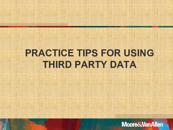 PRACTICE TIPS FOR USING THIRD PARTY DATA 