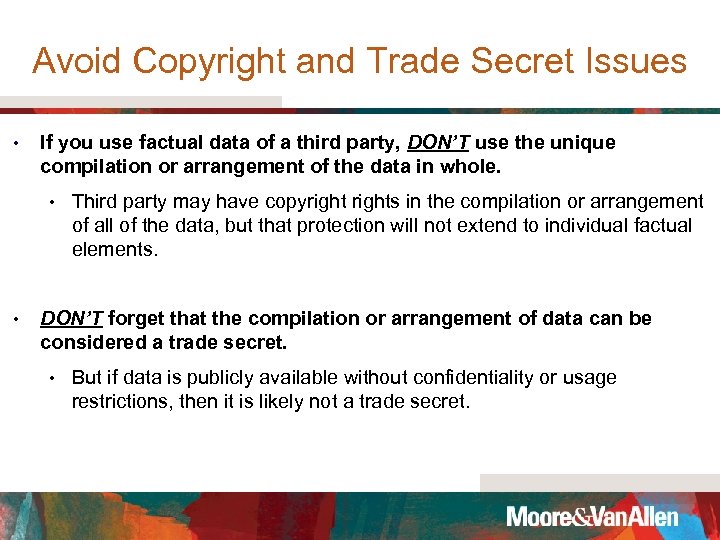 Avoid Copyright and Trade Secret Issues • If you use factual data of a