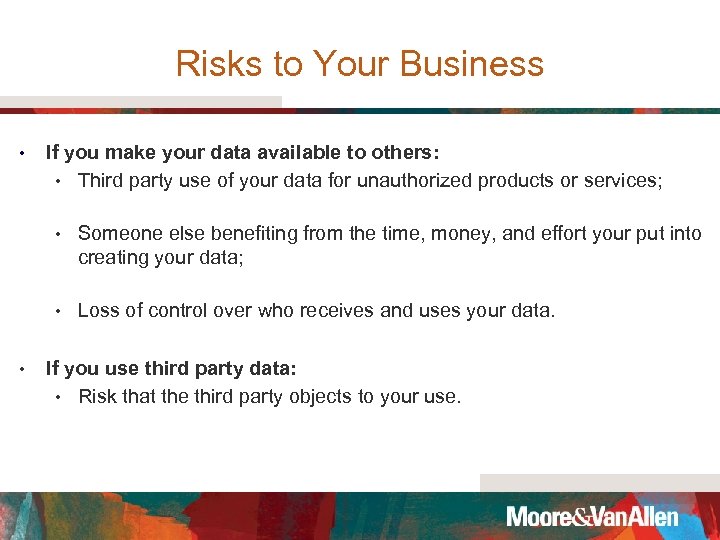 Risks to Your Business • If you make your data available to others: •