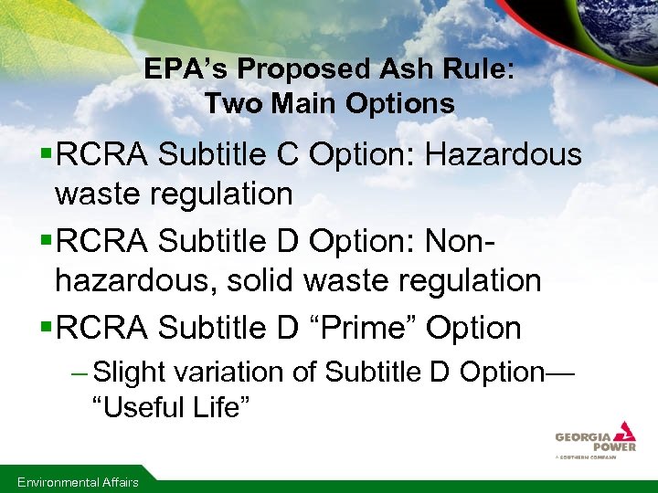 EPA’s Proposed Ash Rule: Two Main Options § RCRA Subtitle C Option: Hazardous waste