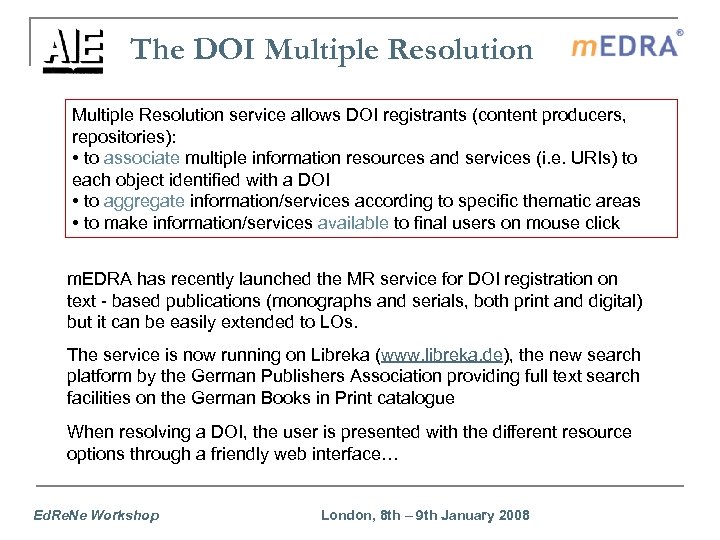 The DOI Multiple Resolution service allows DOI registrants (content producers, repositories): • to associate