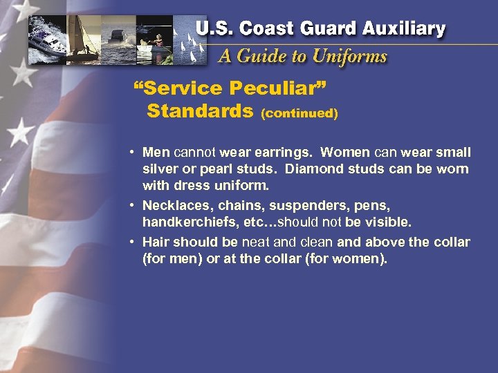 “Service Peculiar” Standards (continued) • Men cannot wear earrings. Women can wear small silver