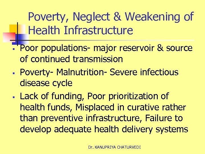 Poverty, Neglect & Weakening of Health Infrastructure § § § Poor populations- major reservoir