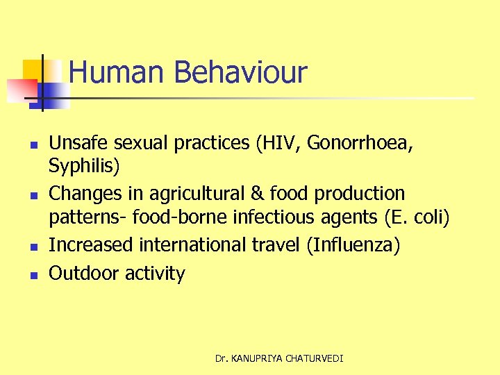 Human Behaviour n n Unsafe sexual practices (HIV, Gonorrhoea, Syphilis) Changes in agricultural &