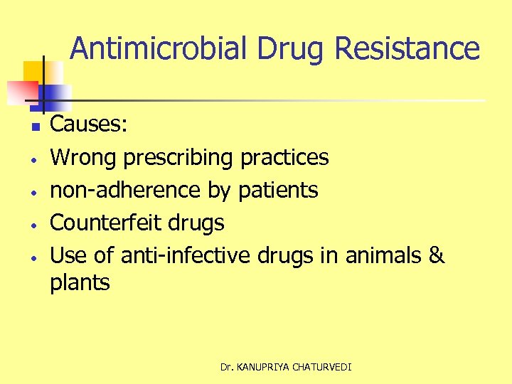 Antimicrobial Drug Resistance n • • Causes: Wrong prescribing practices non-adherence by patients Counterfeit