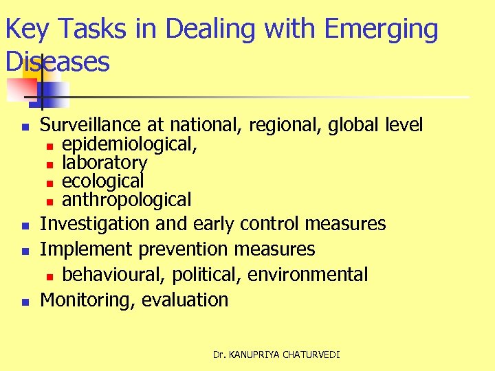 Key Tasks in Dealing with Emerging Diseases n n Surveillance at national, regional, global