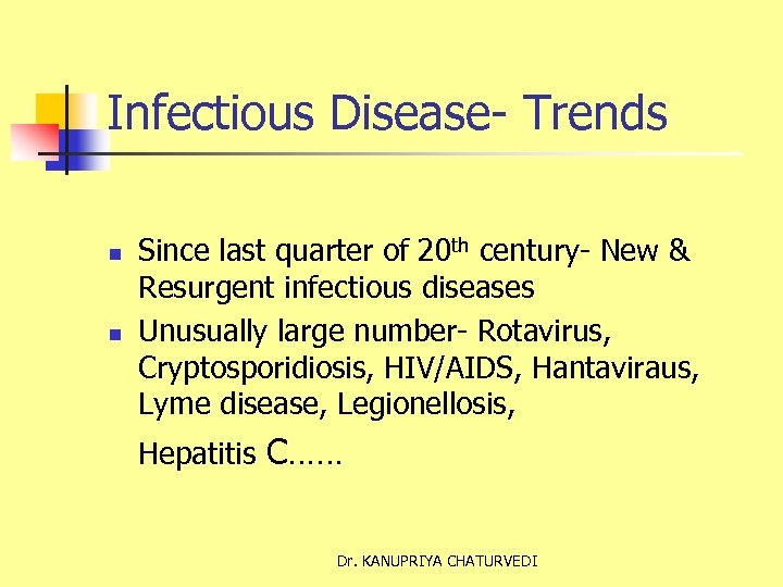 Infectious Disease- Trends n n Since last quarter of 20 th century- New &