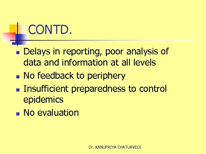 CONTD. n n Delays in reporting, poor analysis of data and information at all