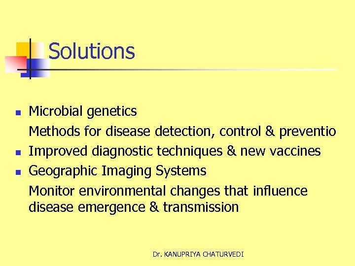 Solutions n n n Microbial genetics Methods for disease detection, control & preventio Improved