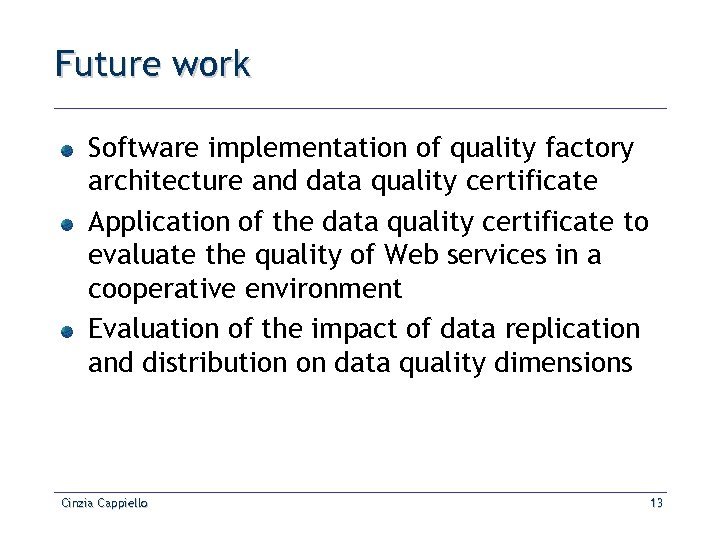 Future work Software implementation of quality factory architecture and data quality certificate Application of