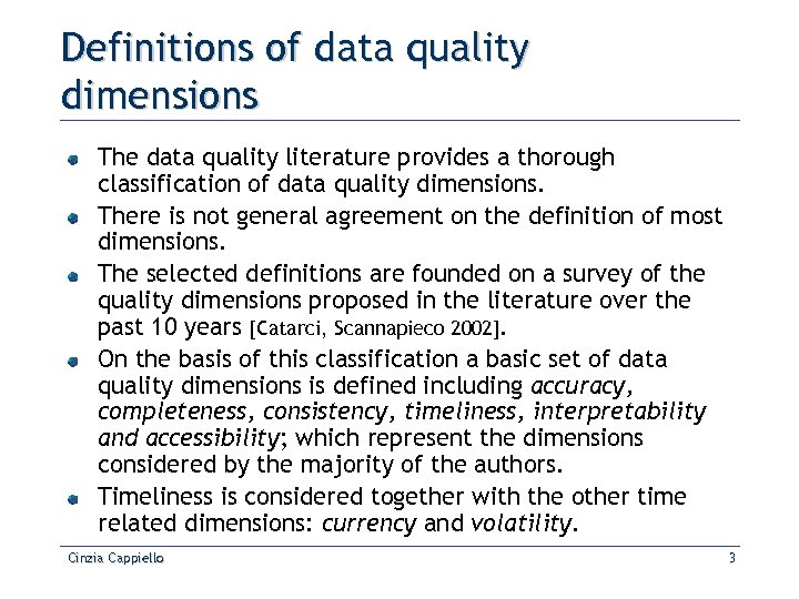 Definitions of data quality dimensions The data quality literature provides a thorough classification of