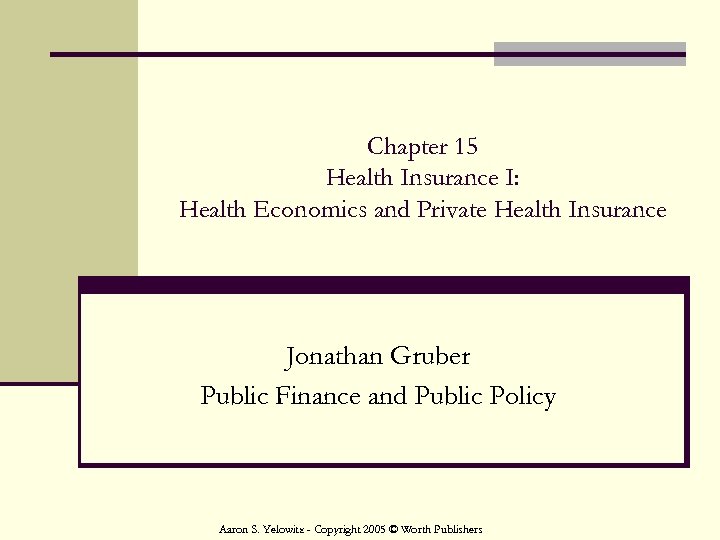 Chapter 15 Health Insurance I: Health Economics and Private Health Insurance Jonathan Gruber Public