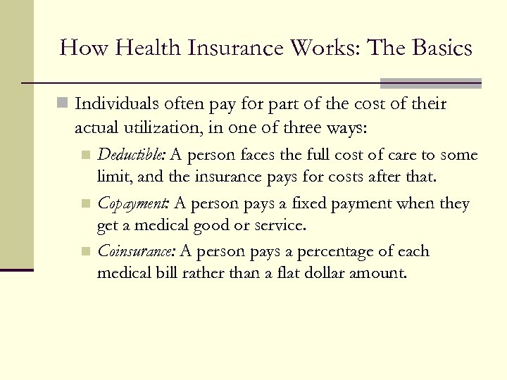 How Health Insurance Works: The Basics n Individuals often pay for part of the