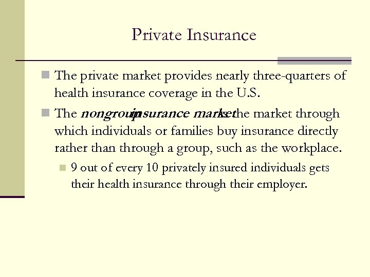 Private Insurance n The private market provides nearly three-quarters of health insurance coverage in