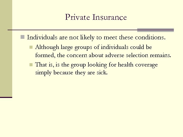 Private Insurance n Individuals are not likely to meet these conditions. n Although large
