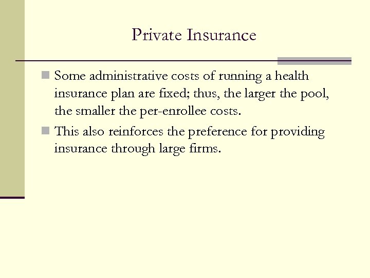 Private Insurance n Some administrative costs of running a health insurance plan are fixed;