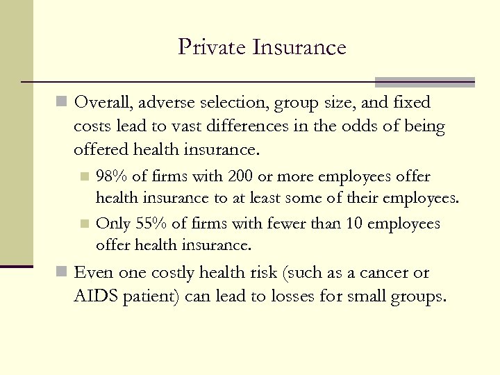 Private Insurance n Overall, adverse selection, group size, and fixed costs lead to vast