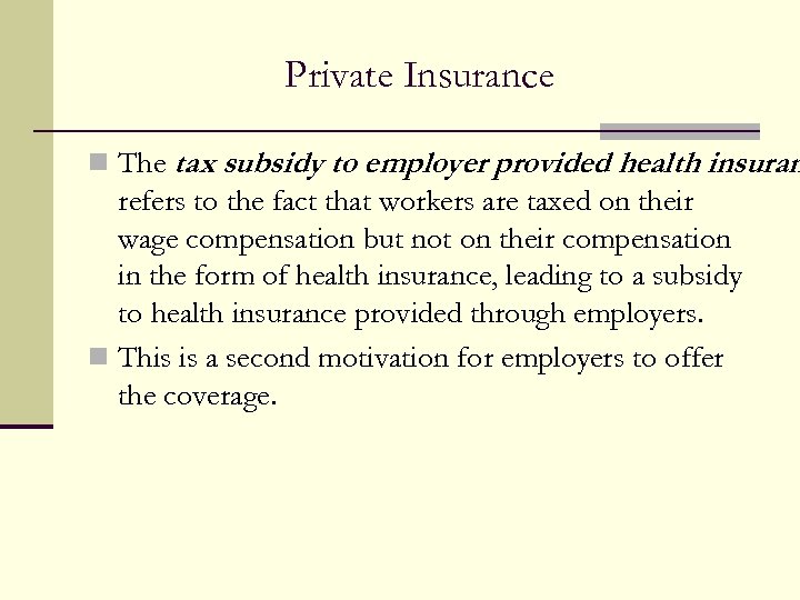 Private Insurance n The tax subsidy to employer provided health insuran refers to the
