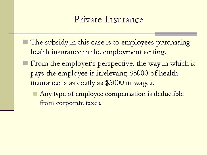 Private Insurance n The subsidy in this case is to employees purchasing health insurance