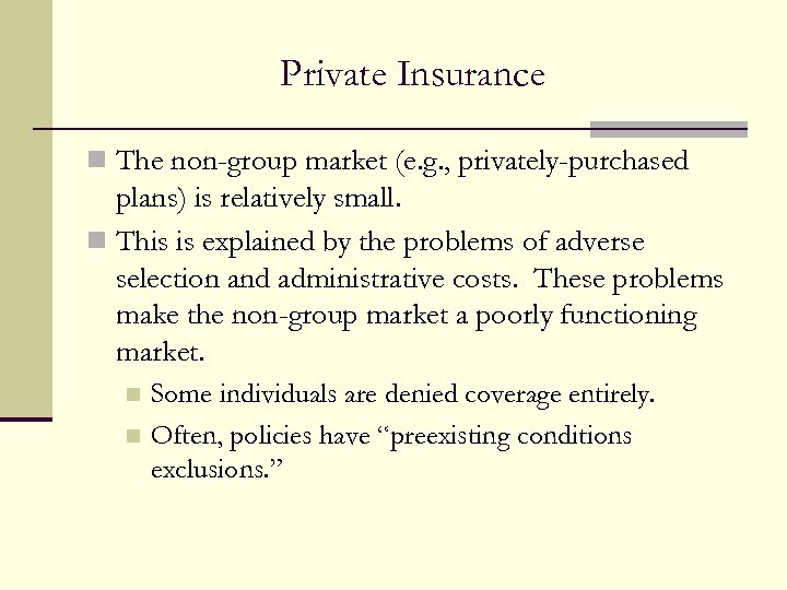 Private Insurance n The non-group market (e. g. , privately-purchased plans) is relatively small.