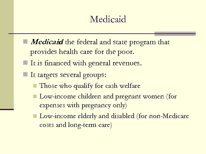 Medicaid n Medicaid the federal and state program that is provides health care for