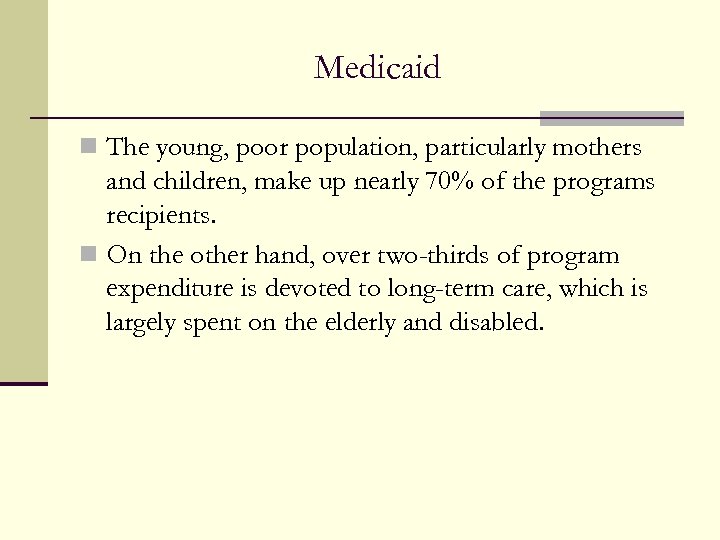 Medicaid n The young, poor population, particularly mothers and children, make up nearly 70%