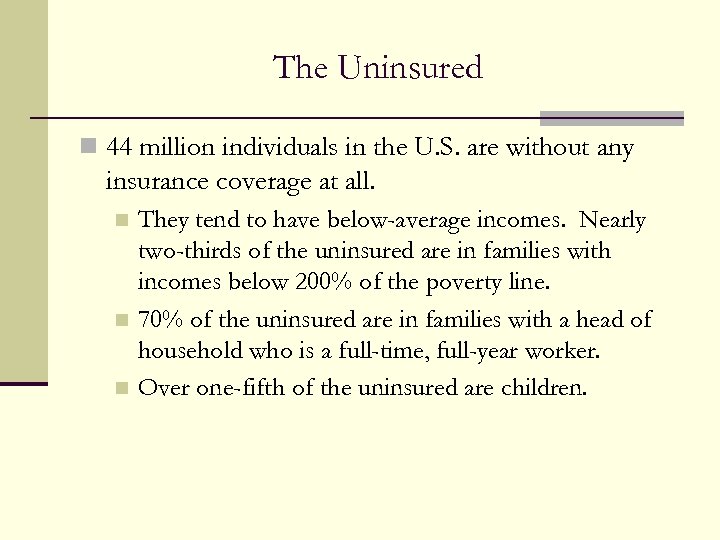 The Uninsured n 44 million individuals in the U. S. are without any insurance