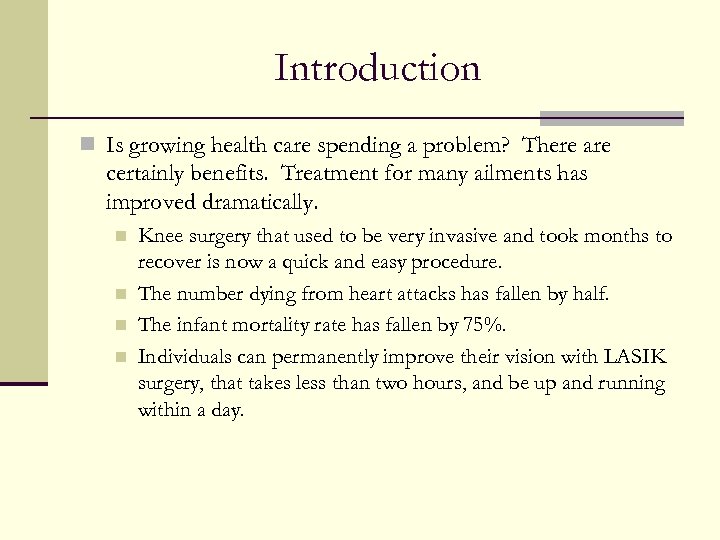 Introduction n Is growing health care spending a problem? There are certainly benefits. Treatment