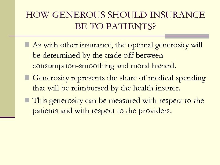 HOW GENEROUS SHOULD INSURANCE BE TO PATIENTS? n As with other insurance, the optimal