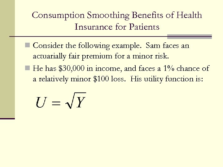 Consumption Smoothing Benefits of Health Insurance for Patients n Consider the following example. Sam