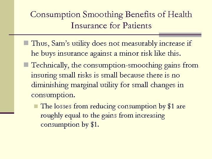 Consumption Smoothing Benefits of Health Insurance for Patients n Thus, Sam’s utility does not