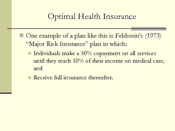 Optimal Health Insurance n One example of a plan like this is Feldstein’s (1973)