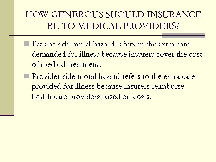 HOW GENEROUS SHOULD INSURANCE BE TO MEDICAL PROVIDERS? n Patient-side moral hazard refers to