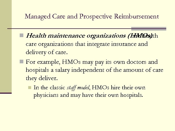Managed Care and Prospective Reimbursement n Health maintenance organizations (HMOs) are health care organizations