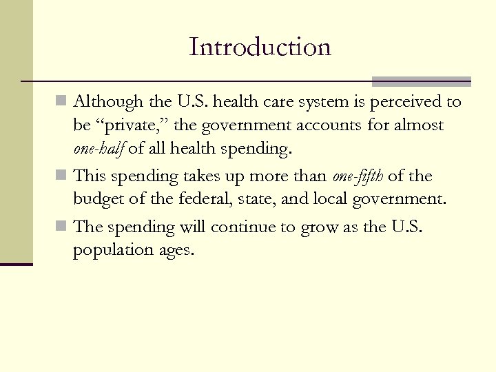Introduction n Although the U. S. health care system is perceived to be “private,
