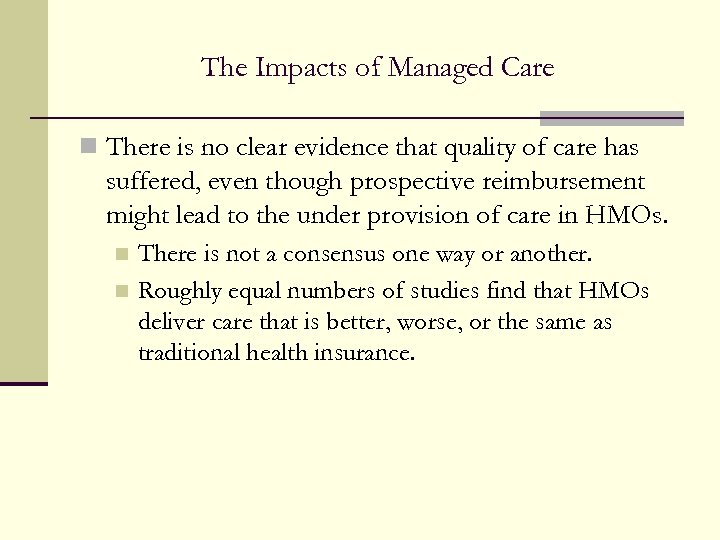 The Impacts of Managed Care n There is no clear evidence that quality of