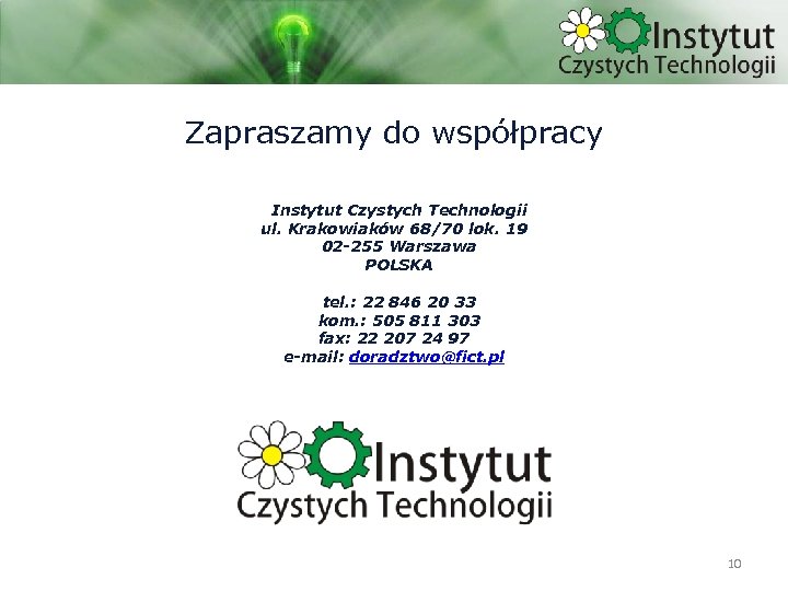 Zapraszamy do współpracy Instytut Czystych Technologii ul. Krakowiaków 68/70 lok. 19 02 -255 Warszawa