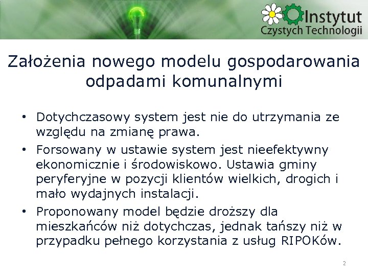 Założenia nowego modelu gospodarowania odpadami komunalnymi • Dotychczasowy system jest nie do utrzymania ze