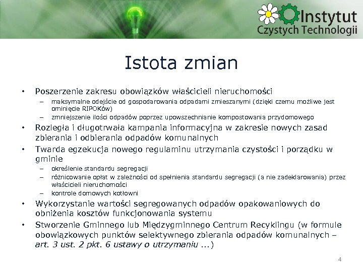 Istota zmian • Poszerzenie zakresu obowiązków właścicieli nieruchomości – – • • Rozległa i