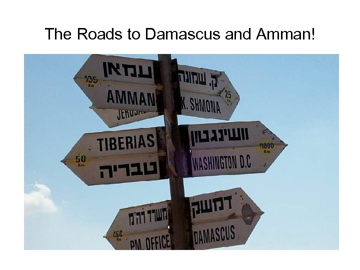 The Roads to Damascus and Amman! 