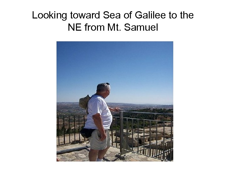 Looking toward Sea of Galilee to the NE from Mt. Samuel 