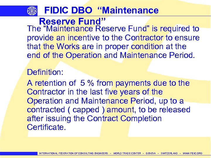 FIDIC DBO “Maintenance Reserve Fund” The “Maintenance Reserve Fund” is required to provide an